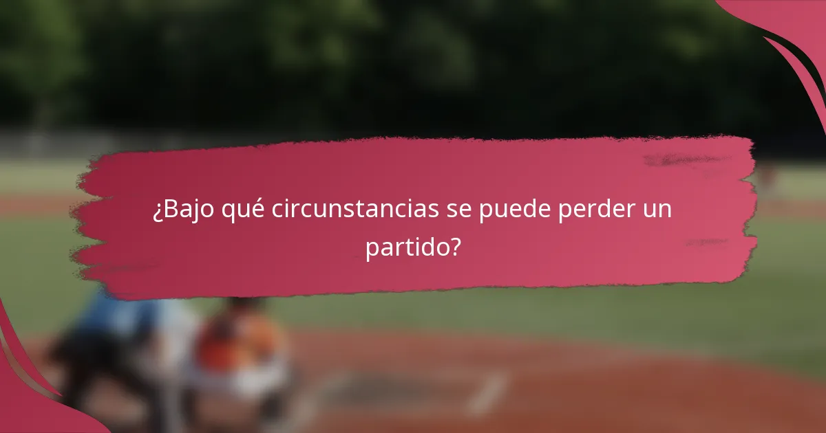 ¿Bajo qué circunstancias se puede perder un partido?