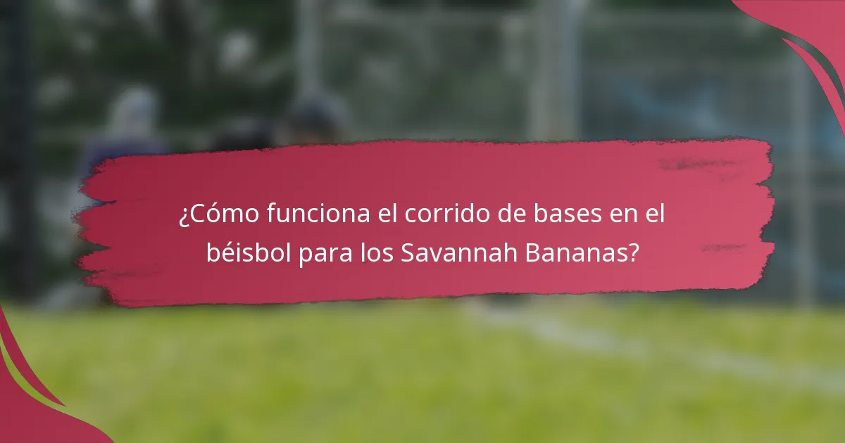 ¿Cómo funciona el corrido de bases en el béisbol para los Savannah Bananas?