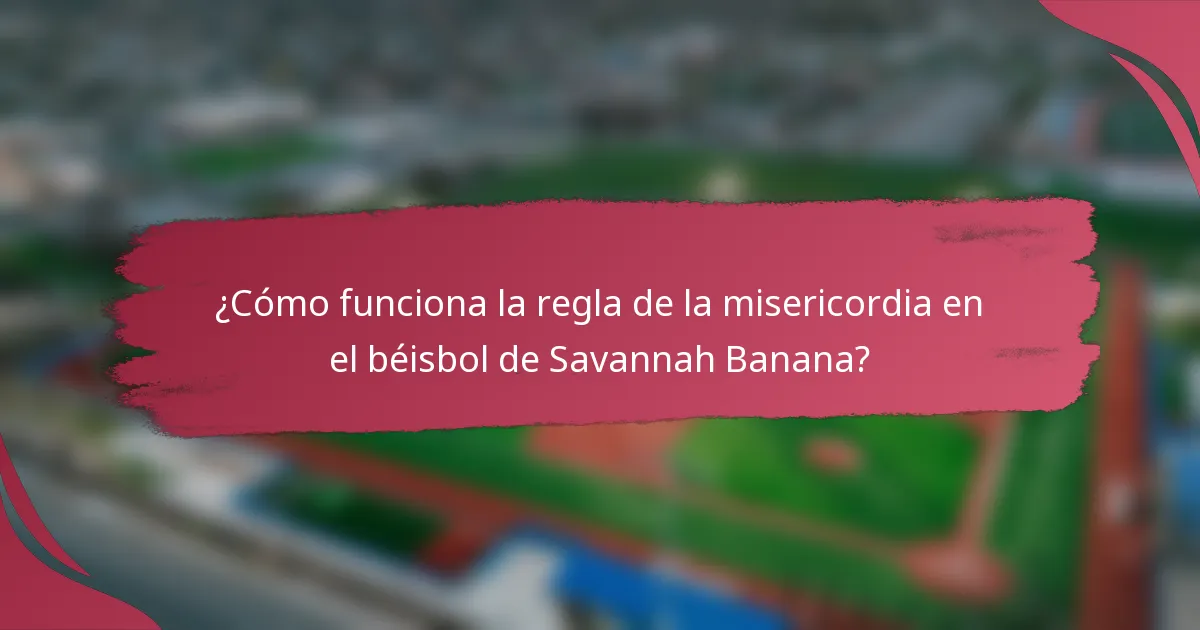 ¿Cómo funciona la regla de la misericordia en el béisbol de Savannah Banana?