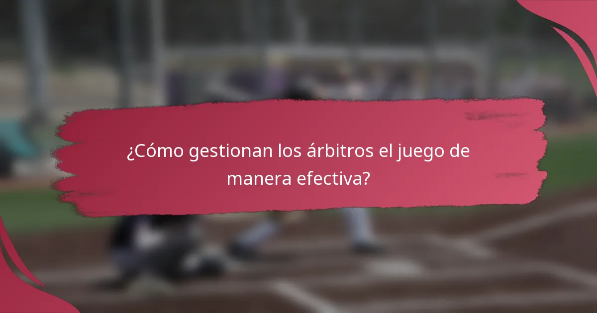 ¿Cómo gestionan los árbitros el juego de manera efectiva?