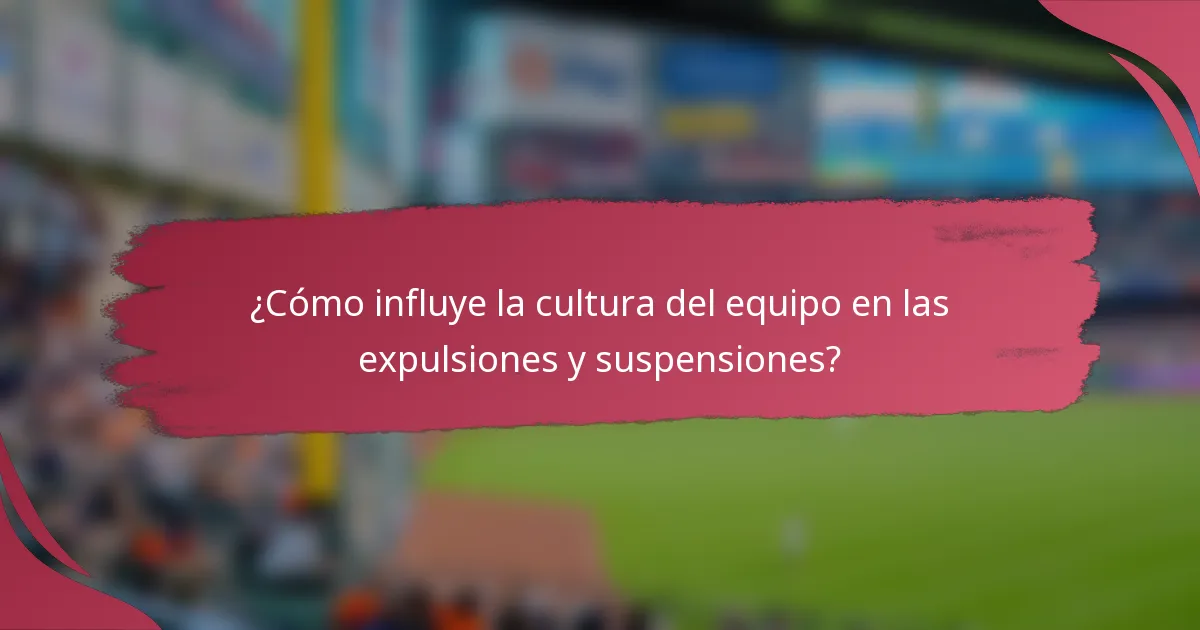 ¿Cómo influye la cultura del equipo en las expulsiones y suspensiones?