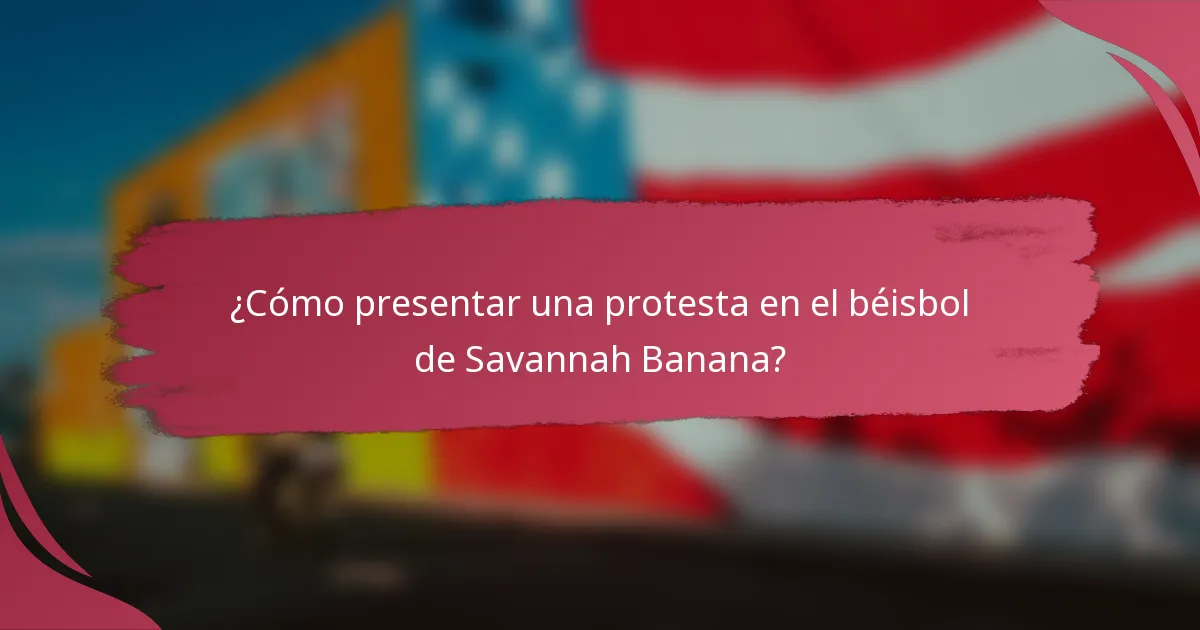 ¿Cómo presentar una protesta en el béisbol de Savannah Banana?