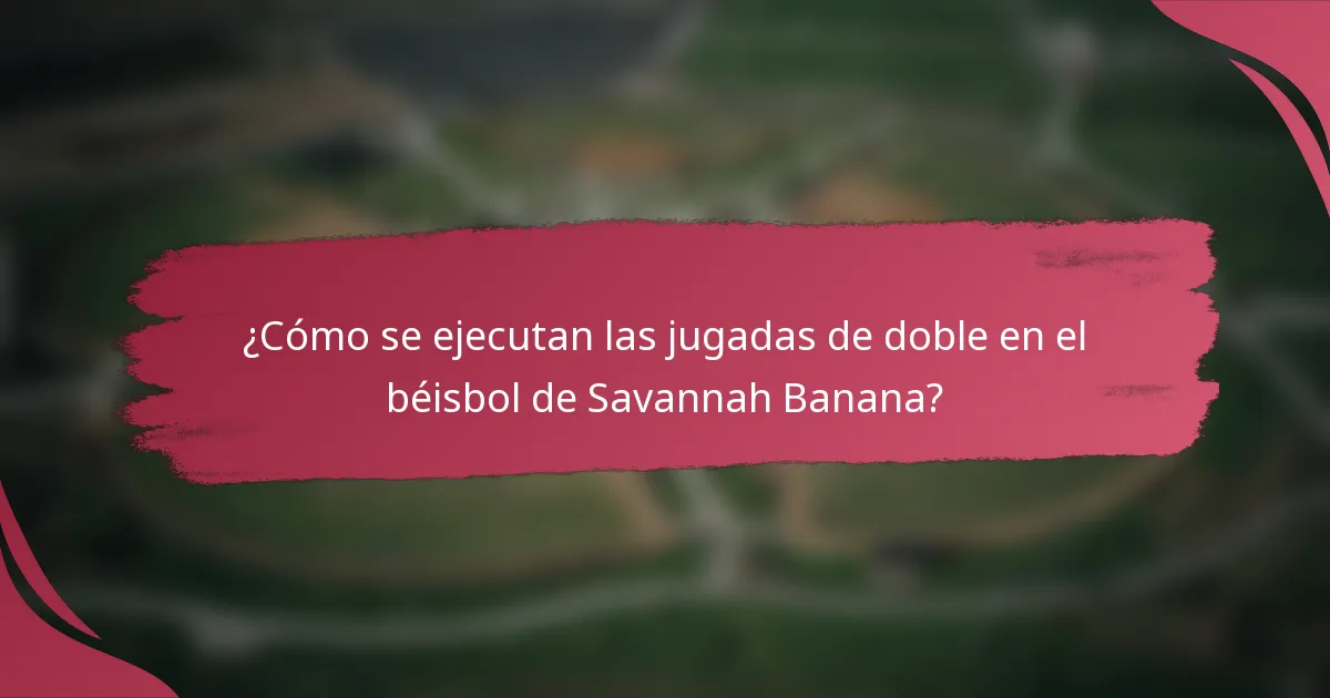 ¿Cómo se ejecutan las jugadas de doble en el béisbol de Savannah Banana?