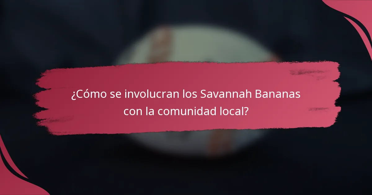¿Cómo se involucran los Savannah Bananas con la comunidad local?