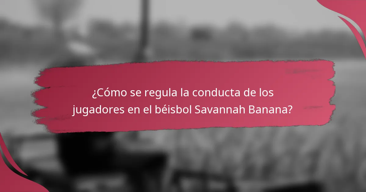 ¿Cómo se regula la conducta de los jugadores en el béisbol Savannah Banana?