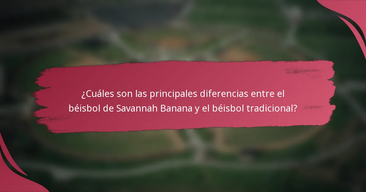 ¿Cuáles son las principales diferencias entre el béisbol de Savannah Banana y el béisbol tradicional?