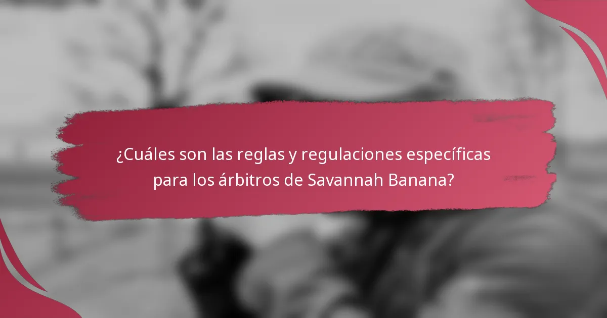 ¿Cuáles son las reglas y regulaciones específicas para los árbitros de Savannah Banana?