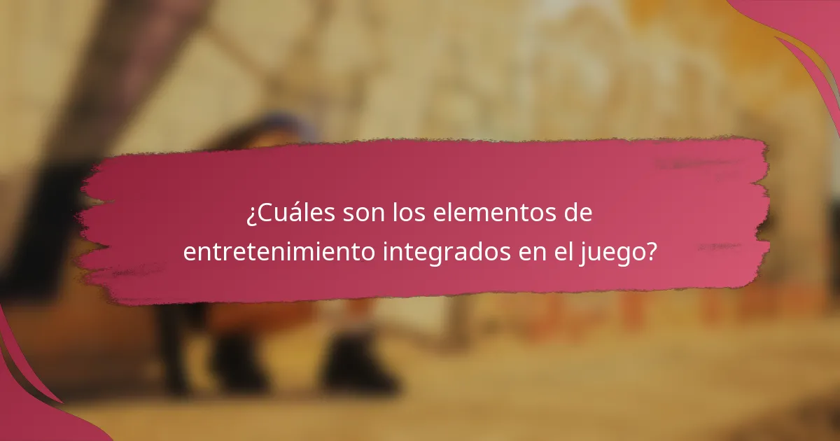 ¿Cuáles son los elementos de entretenimiento integrados en el juego?