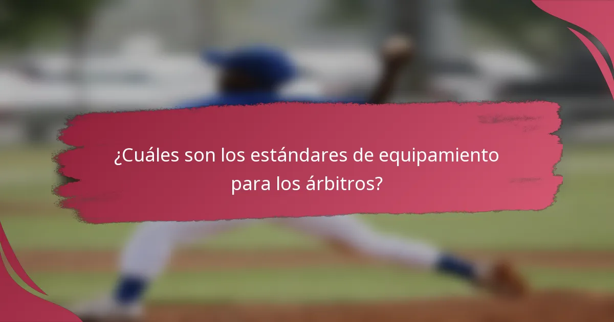 ¿Cuáles son los estándares de equipamiento para los árbitros?