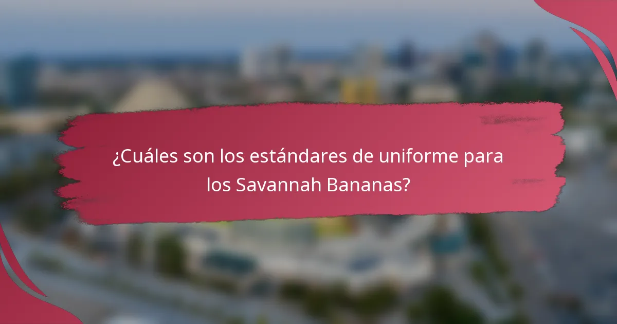 ¿Cuáles son los estándares de uniforme para los Savannah Bananas?