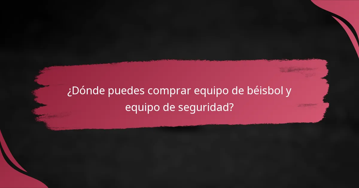 ¿Dónde puedes comprar equipo de béisbol y equipo de seguridad?
