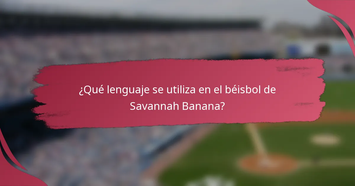 ¿Qué lenguaje se utiliza en el béisbol de Savannah Banana?