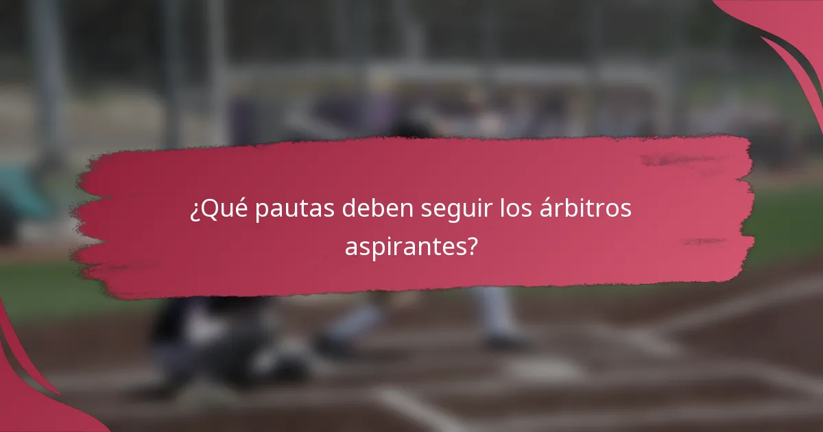 ¿Qué pautas deben seguir los árbitros aspirantes?