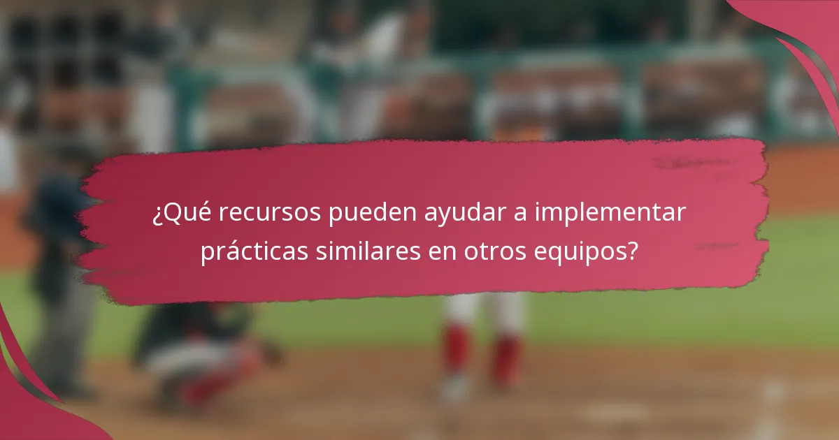 ¿Qué recursos pueden ayudar a implementar prácticas similares en otros equipos?